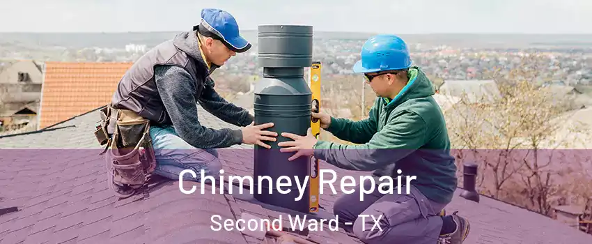 Chimney Repair Second Ward - TX