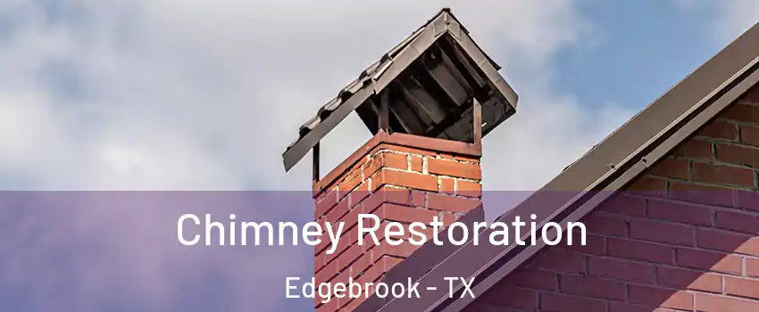 Chimney Restoration Edgebrook - TX