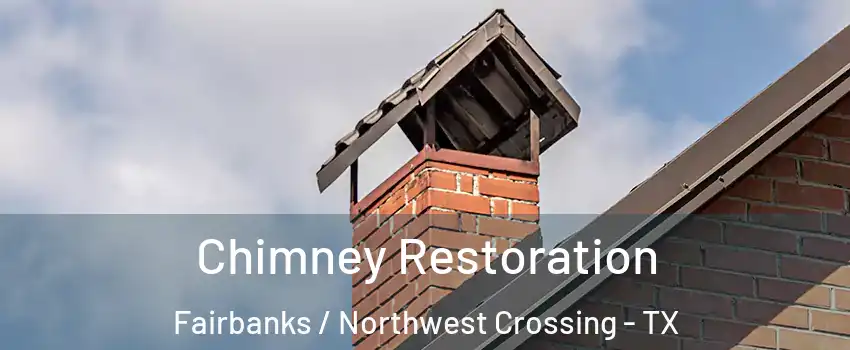 Chimney Restoration Fairbanks / Northwest Crossing - TX