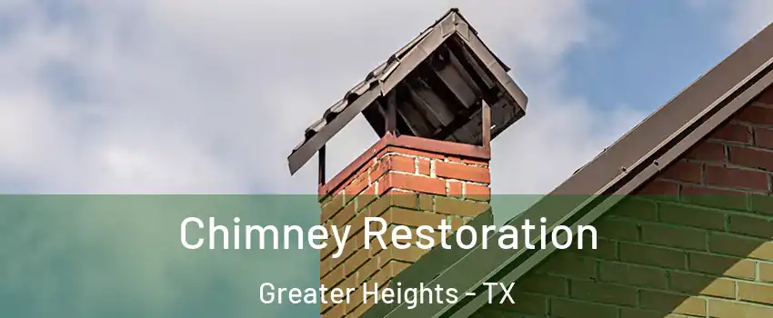 Chimney Restoration Greater Heights - TX