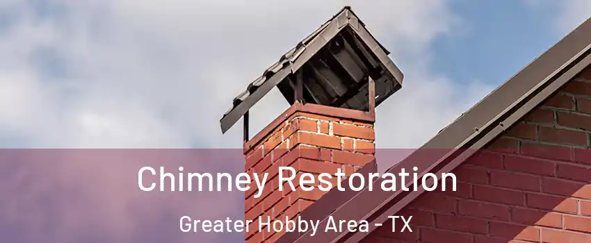 Chimney Restoration Greater Hobby Area - TX