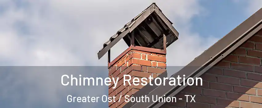 Chimney Restoration Greater Ost / South Union - TX