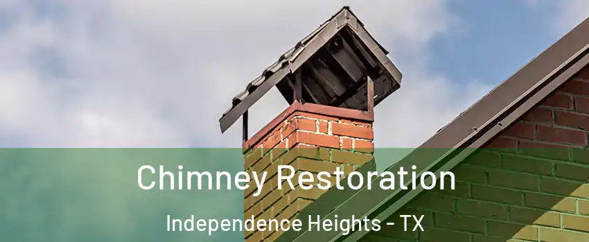 Chimney Restoration Independence Heights - TX