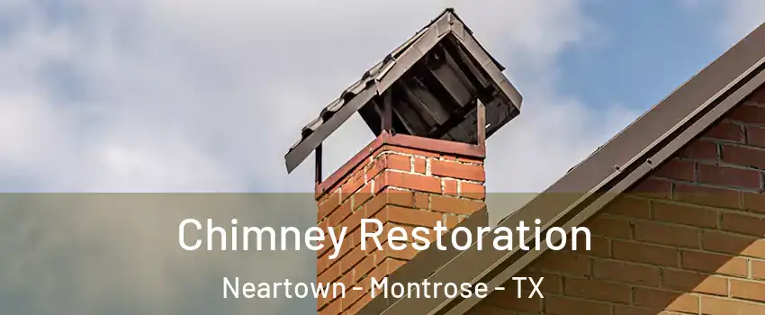 Chimney Restoration Neartown - Montrose - TX