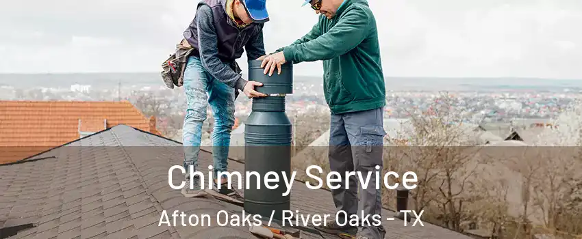 Chimney Service Afton Oaks / River Oaks - TX