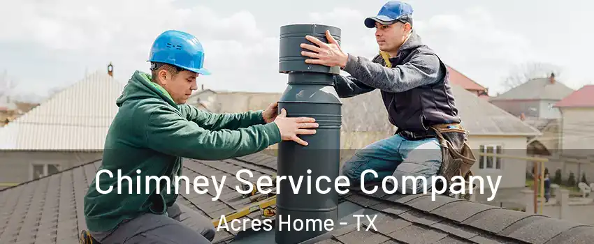 Chimney Service Company Acres Home - TX