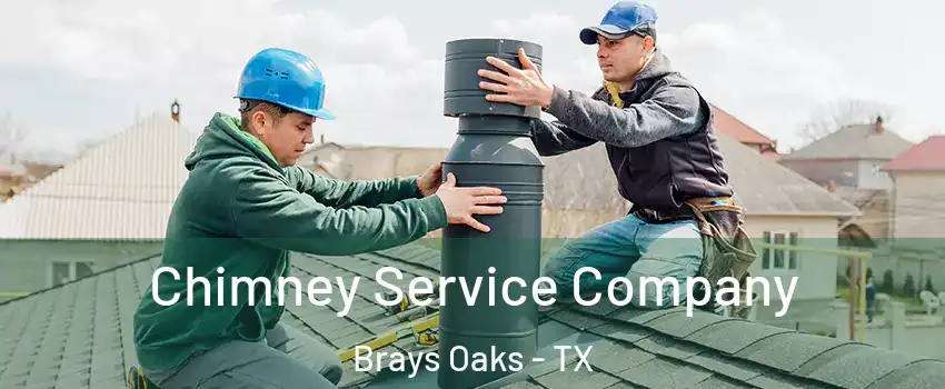 Chimney Service Company Brays Oaks - TX