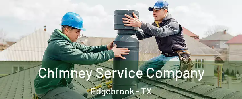 Chimney Service Company Edgebrook - TX