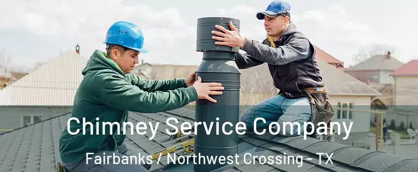 Chimney Service Company Fairbanks / Northwest Crossing - TX