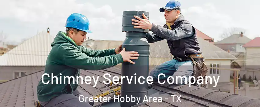 Chimney Service Company Greater Hobby Area - TX