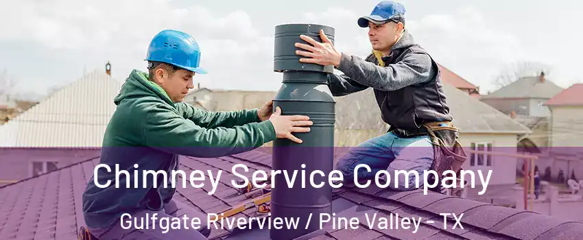 Chimney Service Company Gulfgate Riverview / Pine Valley - TX