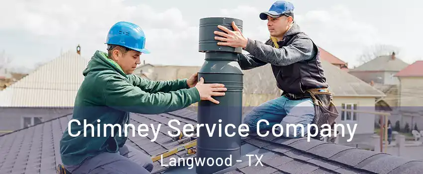 Chimney Service Company Langwood - TX
