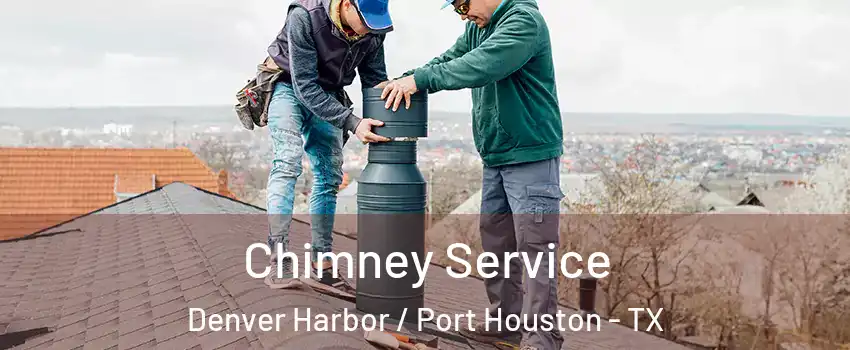 Chimney Service Denver Harbor / Port Houston - TX
