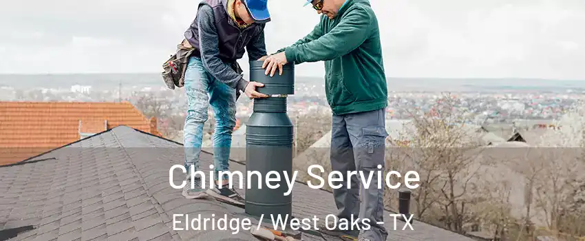 Chimney Service Eldridge / West Oaks - TX