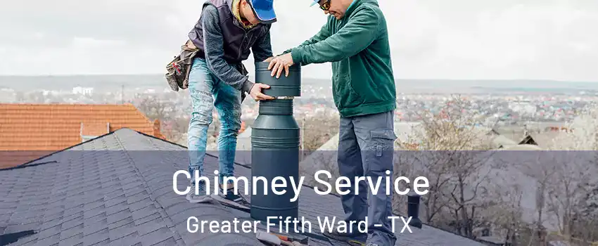 Chimney Service Greater Fifth Ward - TX