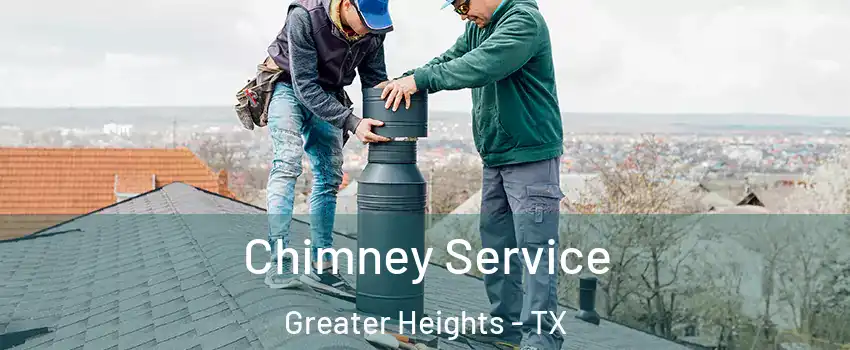 Chimney Service Greater Heights - TX