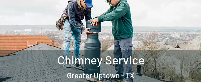 Chimney Service Greater Uptown - TX