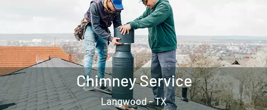 Chimney Service Langwood - TX