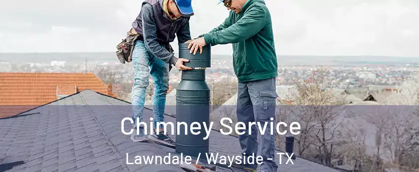 Chimney Service Lawndale / Wayside - TX