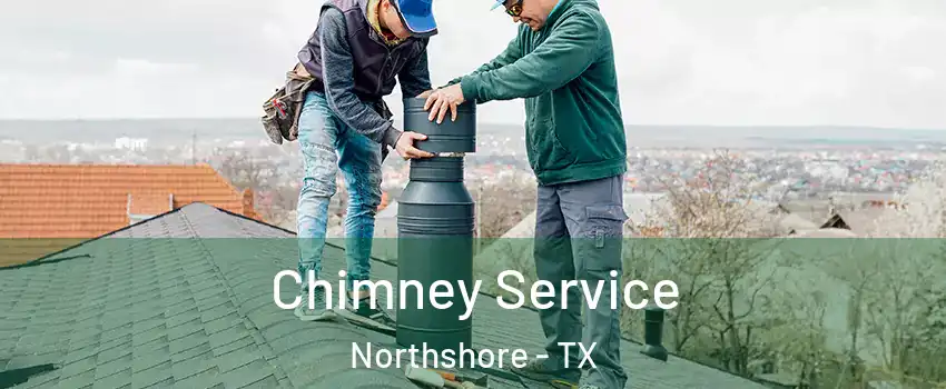 Chimney Service Northshore - TX