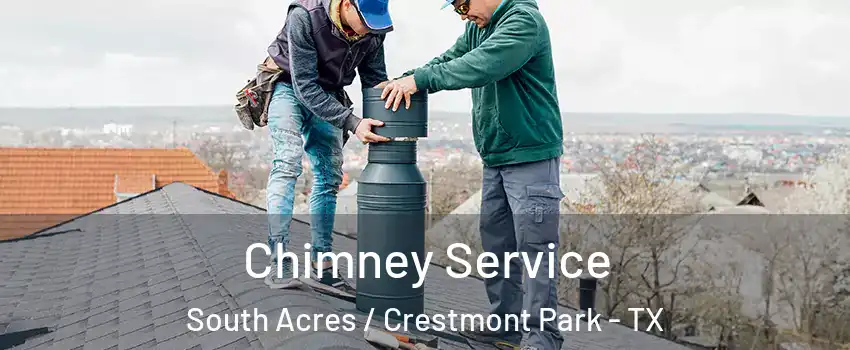 Chimney Service South Acres / Crestmont Park - TX