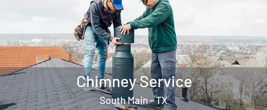 Chimney Service South Main - TX