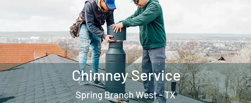 Chimney Service Spring Branch West - TX