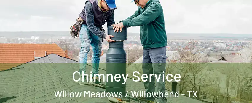 Chimney Service Willow Meadows / Willowbend - TX