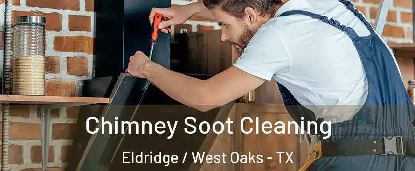 Chimney Soot Cleaning Eldridge / West Oaks - TX