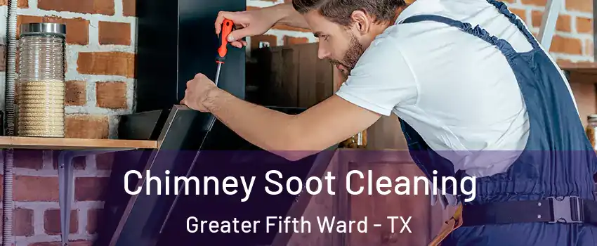 Chimney Soot Cleaning Greater Fifth Ward - TX