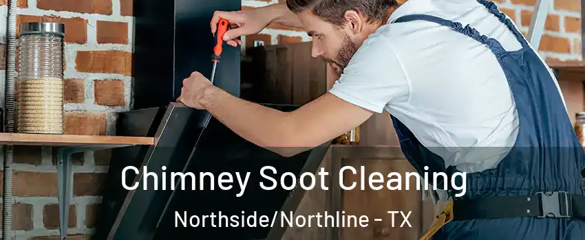 Chimney Soot Cleaning Northside/Northline - TX