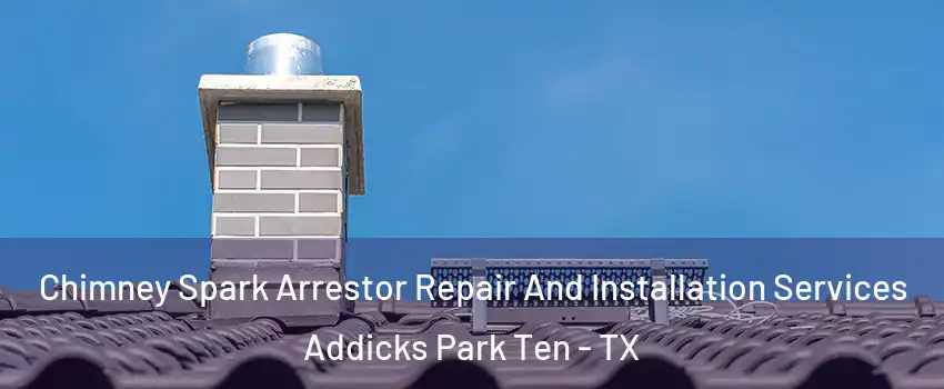 Chimney Spark Arrestor Repair And Installation Services Addicks Park Ten - TX
