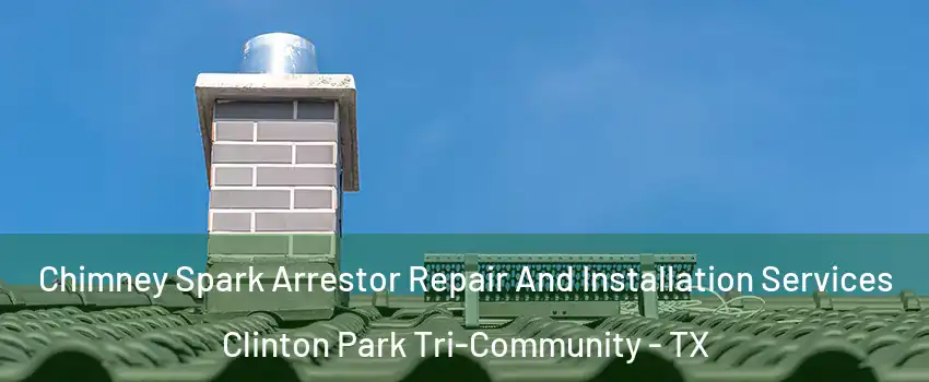 Chimney Spark Arrestor Repair And Installation Services Clinton Park Tri-Community - TX
