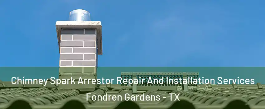 Chimney Spark Arrestor Repair And Installation Services Fondren Gardens - TX