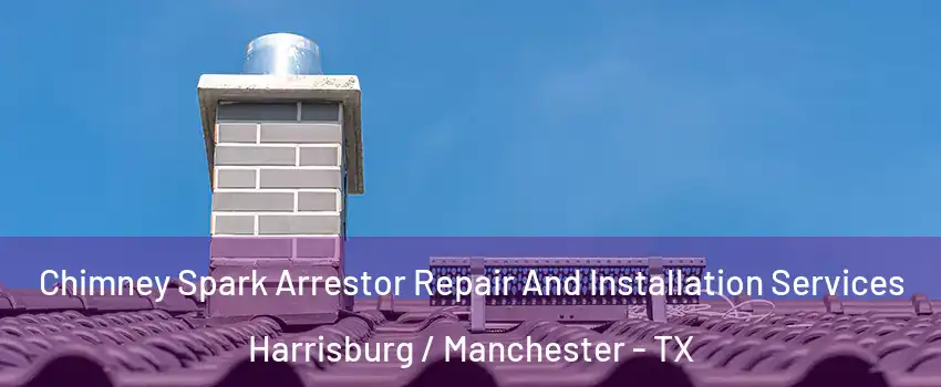 Chimney Spark Arrestor Repair And Installation Services Harrisburg / Manchester - TX