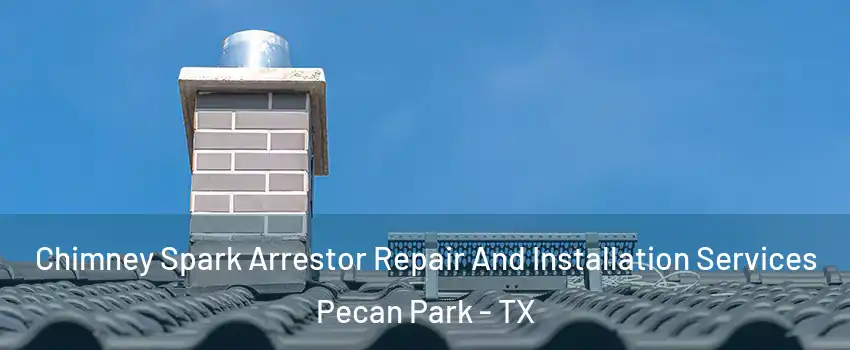 Chimney Spark Arrestor Repair And Installation Services Pecan Park - TX