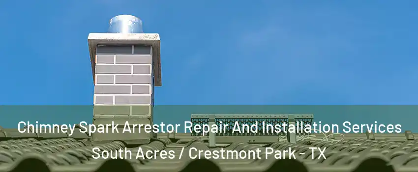 Chimney Spark Arrestor Repair And Installation Services South Acres / Crestmont Park - TX