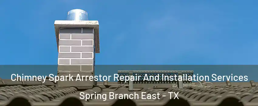 Chimney Spark Arrestor Repair And Installation Services Spring Branch East - TX