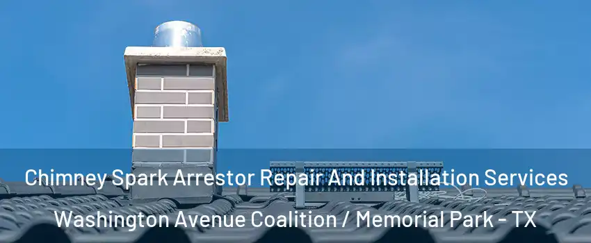 Chimney Spark Arrestor Repair And Installation Services Washington Avenue Coalition / Memorial Park - TX