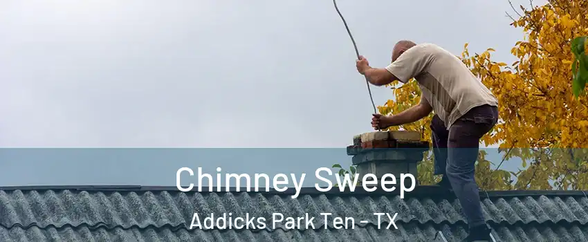 Chimney Sweep Addicks Park Ten - TX