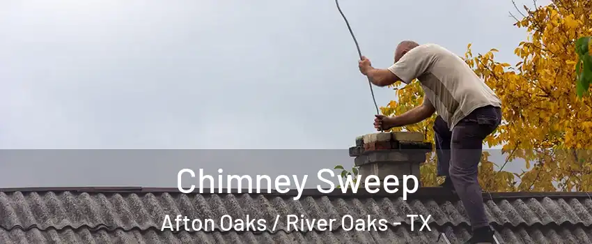 Chimney Sweep Afton Oaks / River Oaks - TX