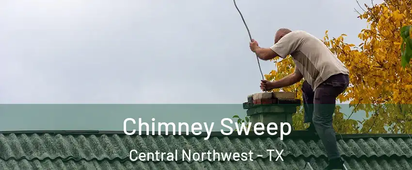 Chimney Sweep Central Northwest - TX