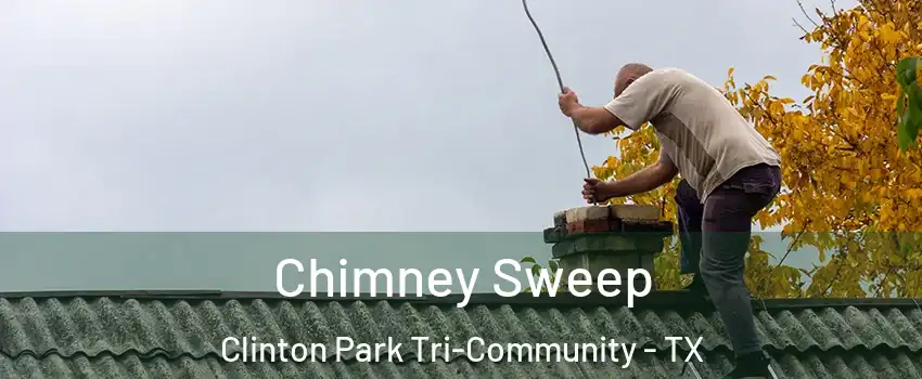 Chimney Sweep Clinton Park Tri-Community - TX