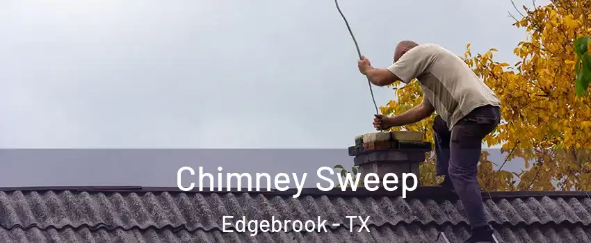 Chimney Sweep Edgebrook - TX