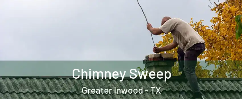 Chimney Sweep Greater Inwood - TX