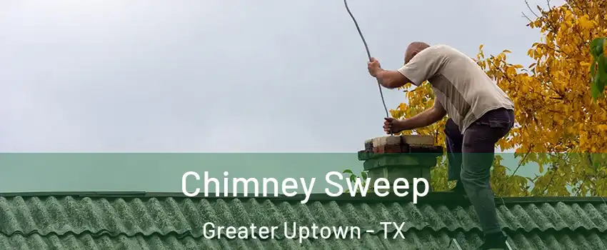 Chimney Sweep Greater Uptown - TX