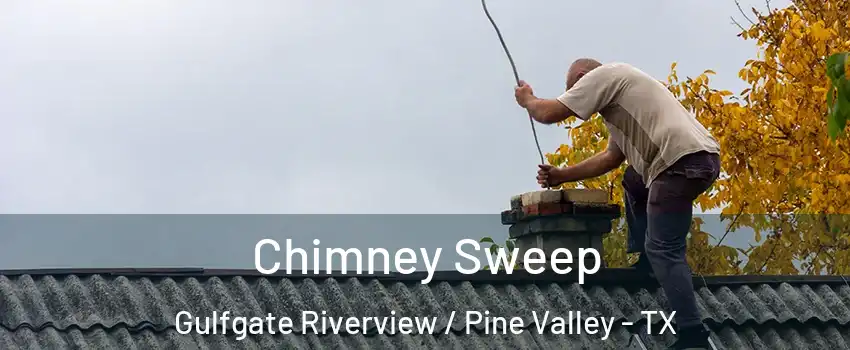 Chimney Sweep Gulfgate Riverview / Pine Valley - TX