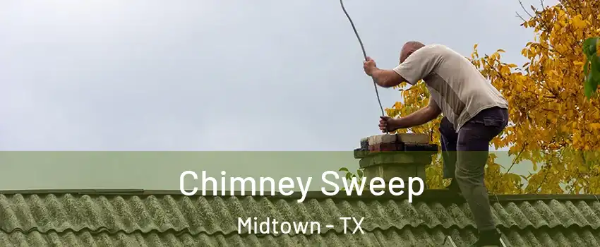 Chimney Sweep Midtown - TX