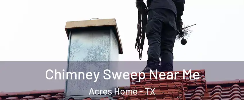 Chimney Sweep Near Me Acres Home - TX