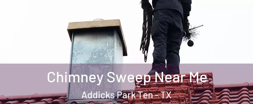 Chimney Sweep Near Me Addicks Park Ten - TX